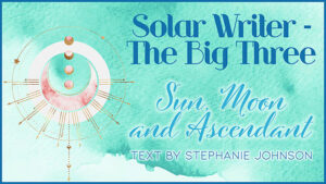 Solar Writer The big three - sun moon ascendant